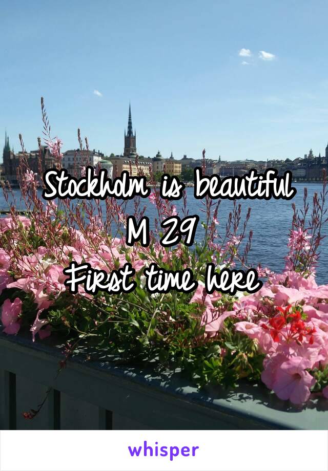 Stockholm is beautiful
M 29 
First time here 