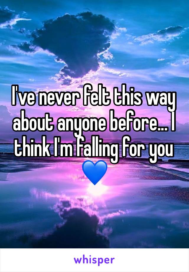 I've never felt this way about anyone before... I think I'm falling for you 💙