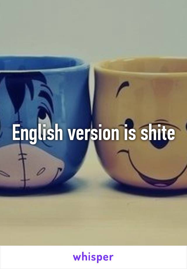 English version is shite