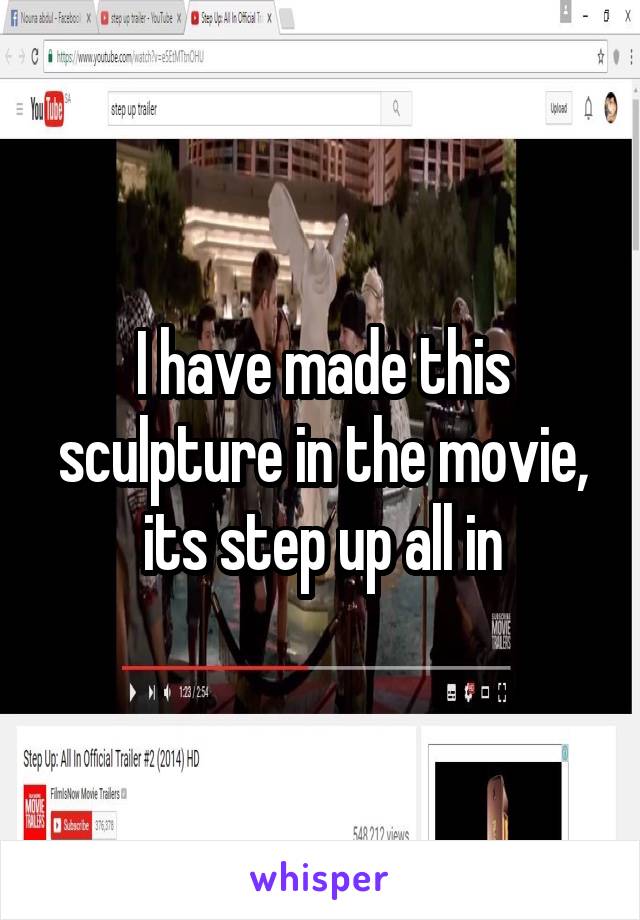 I have made this sculpture in the movie, its step up all in