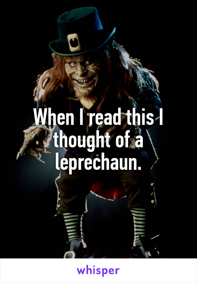 When I read this I thought of a leprechaun.