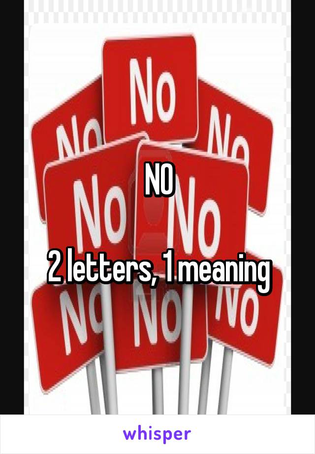 NO

2 letters, 1 meaning