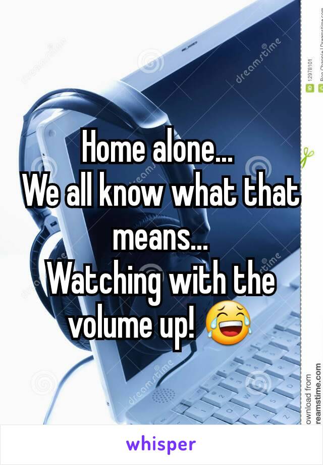 Home alone... 
We all know what that means...
Watching with the volume up! 😂