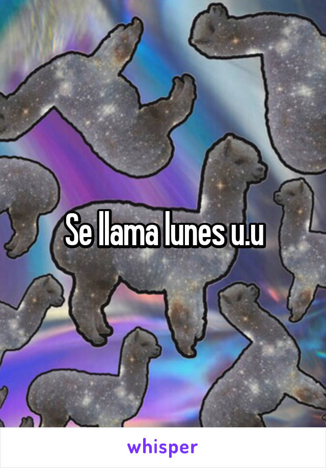 Se llama lunes u.u