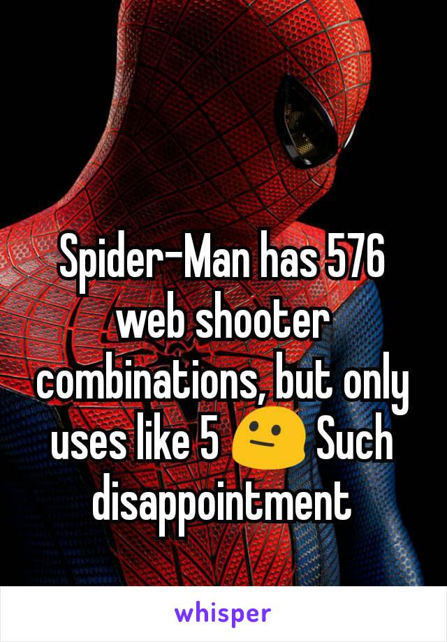 Spider-Man has 576 web shooter combinations, but only uses like 5 😐 Such disappointment