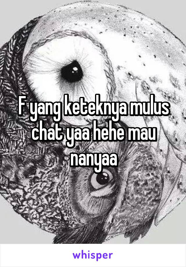 F yang keteknya mulus chat yaa hehe mau nanyaa