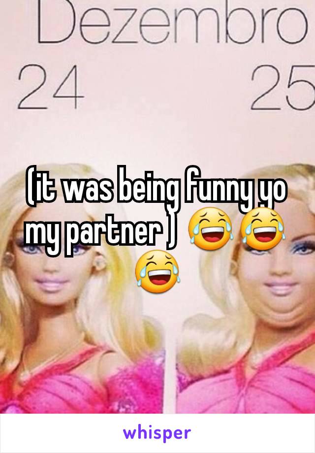 (it was being funny yo my partner ) 😂😂😂