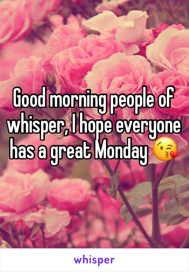 Good morning people of whisper, I hope everyone has a great Monday 😘