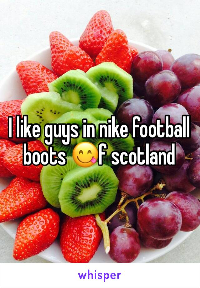 I like guys in nike football boots 😋f scotland