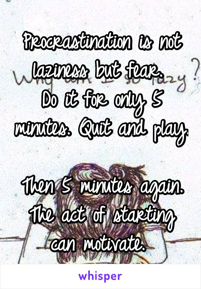 Procrastination is not laziness but fear. 
Do it for only 5 minutes. Quit and play. 
Then 5 minutes again. The act of starting can motivate. 