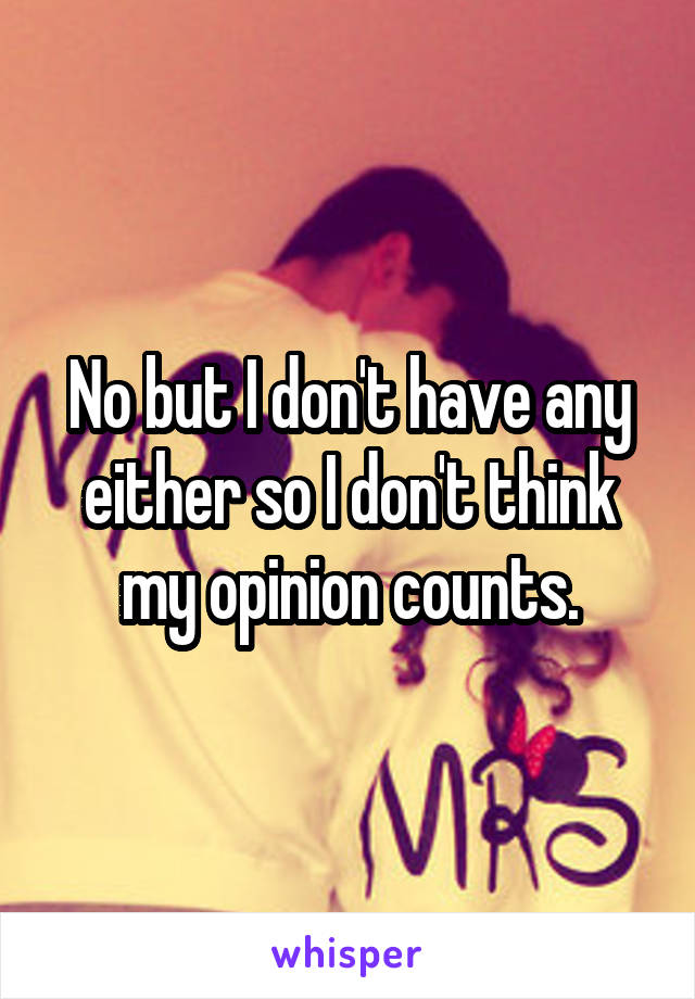 No but I don't have any either so I don't think my opinion counts.