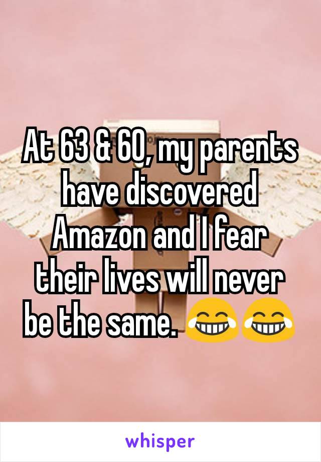 At 63 & 60, my parents have discovered Amazon and I fear their lives will never be the same. 😂😂