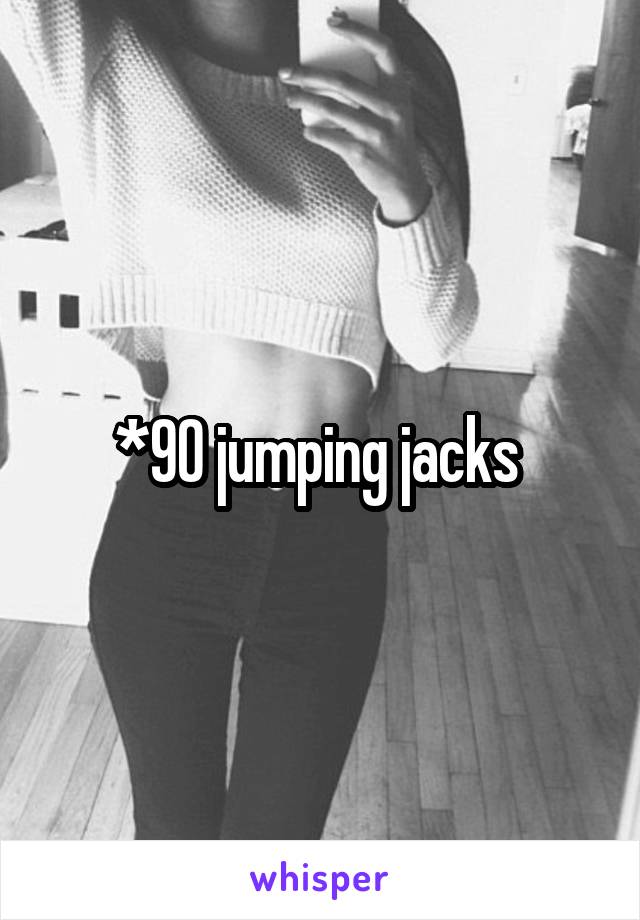 *90 jumping jacks 