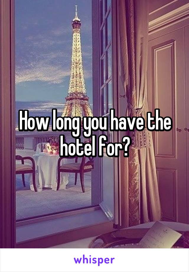 How long you have the hotel for?