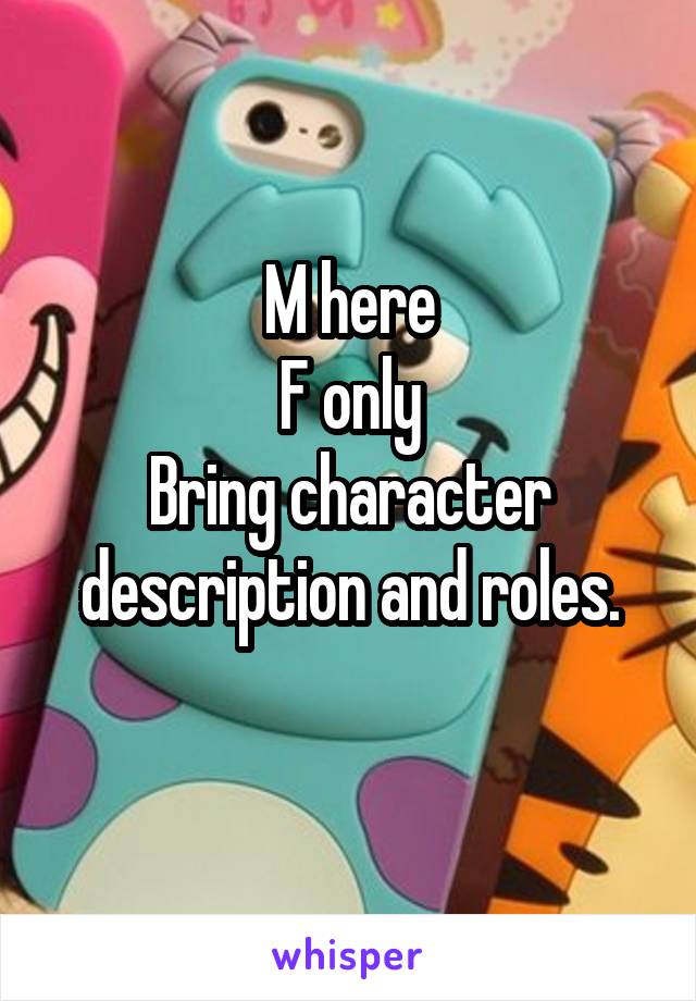 M here
F only
Bring character description and roles.
