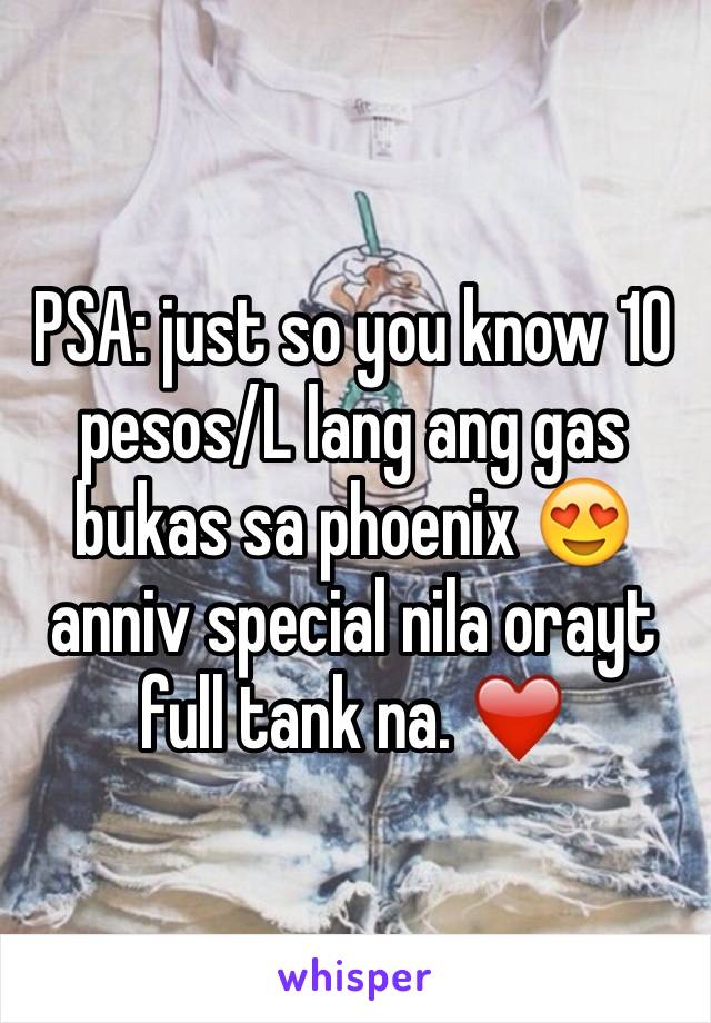 PSA: just so you know 10 pesos/L lang ang gas bukas sa phoenix 😍 anniv special nila orayt full tank na. ❤️