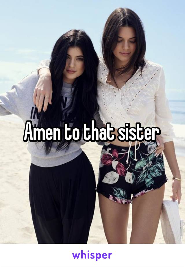 Amen to that sister 