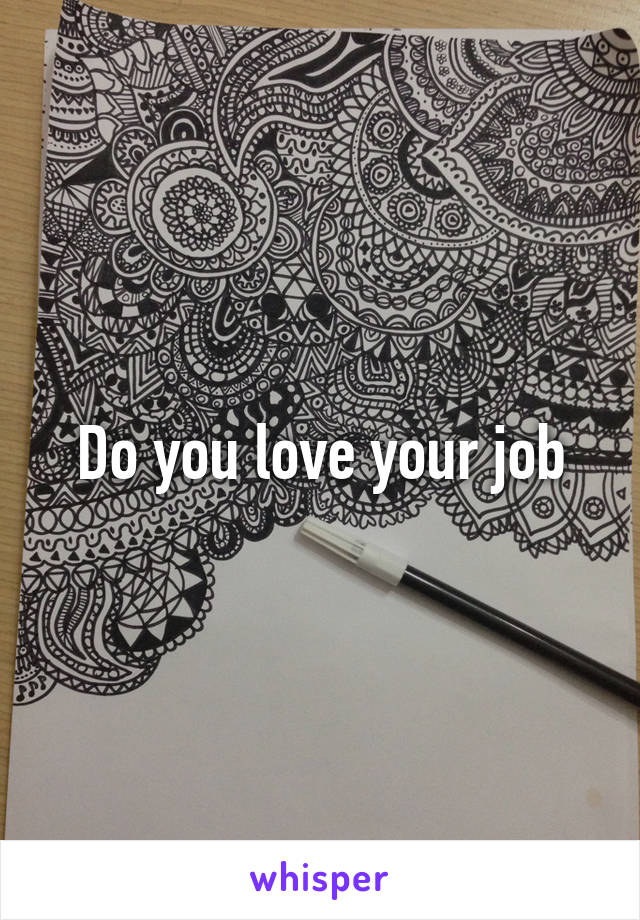 Do you love your job