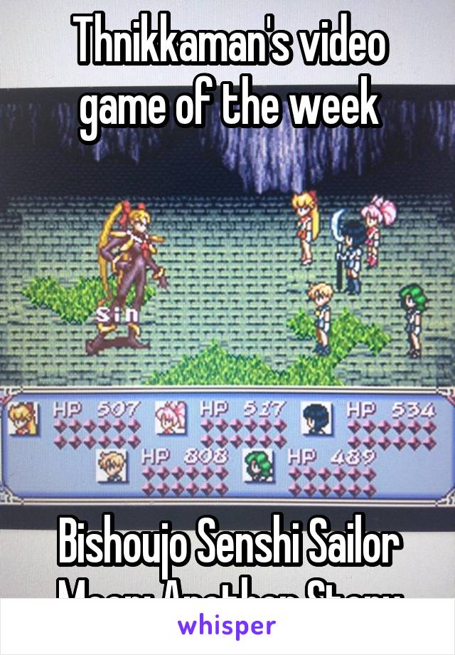 Thnikkaman's video game of the week






Bishoujo Senshi Sailor Moon: Another Story