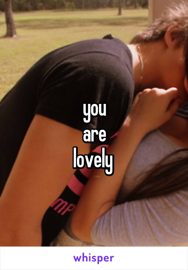 you
are
lovely 