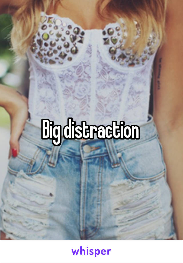 Big distraction 