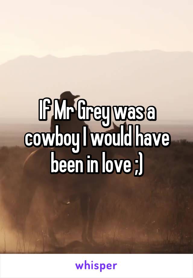 If Mr Grey was a cowboy I would have been in love ;)