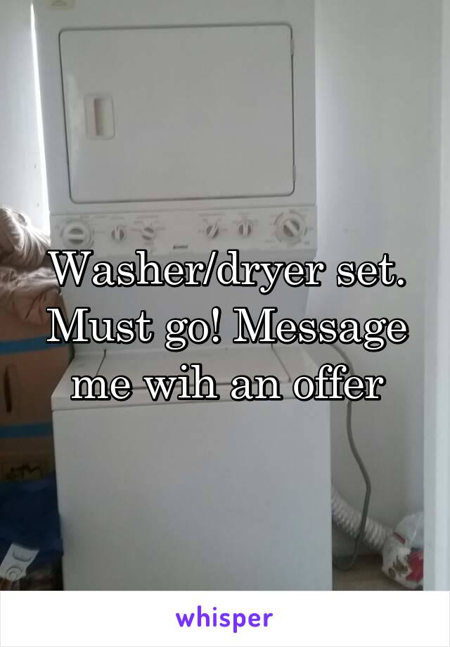 Washer/dryer set. Must go! Message me wih an offer