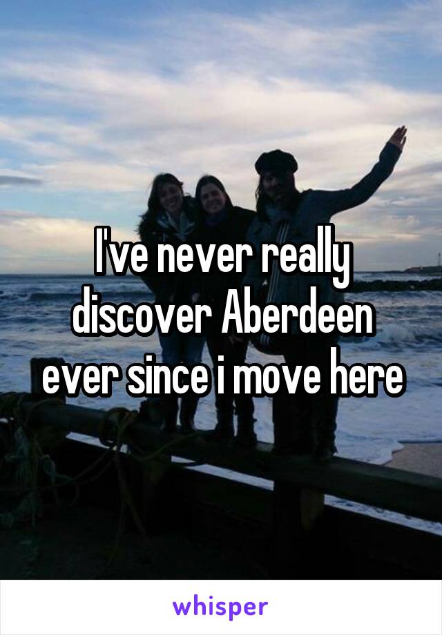 I've never really discover Aberdeen ever since i move here