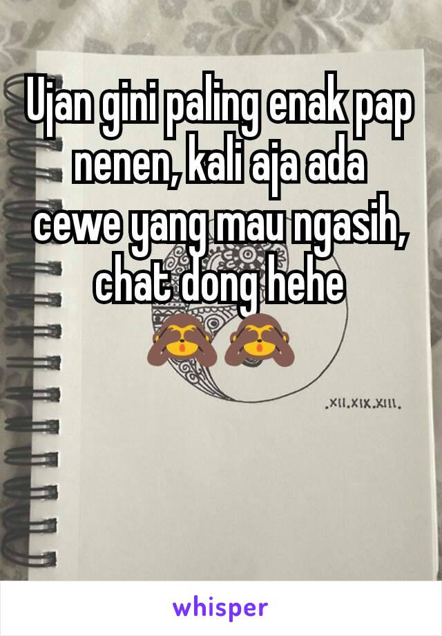 Ujan gini paling enak pap nenen, kali aja ada cewe yang mau ngasih, chat dong hehe  🙈🙈