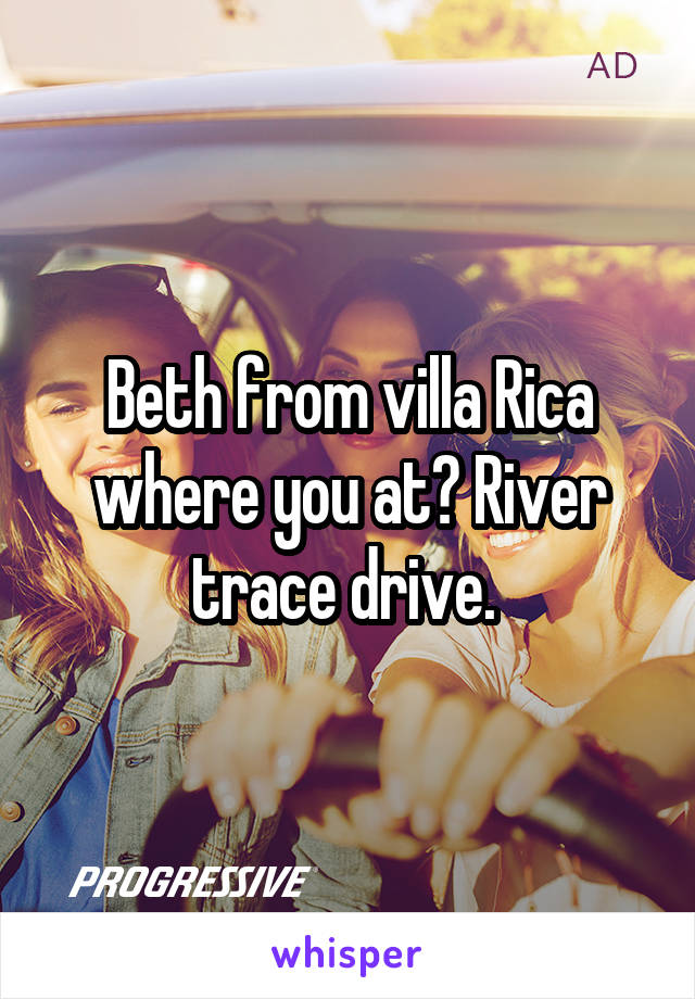 Beth from villa Rica where you at? River trace drive. 