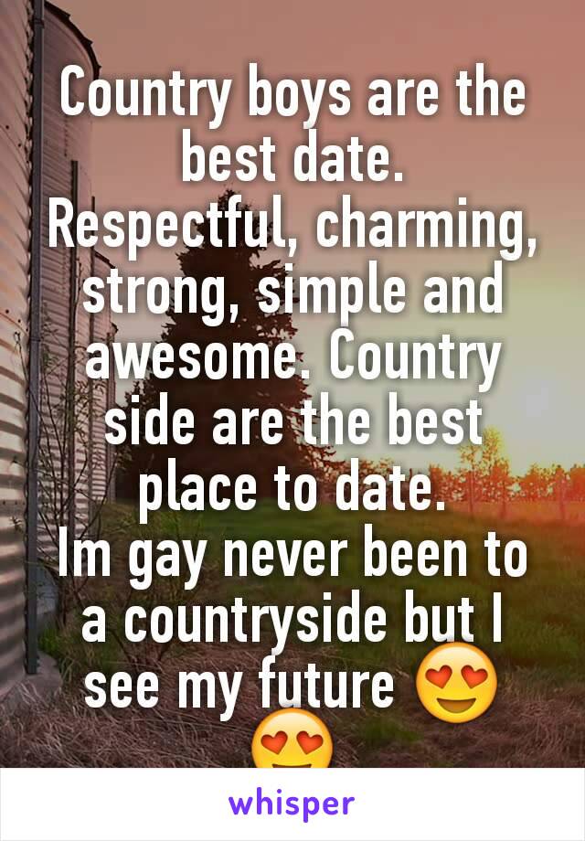 Country boys are the best date.
Respectful, charming, strong, simple and awesome. Country side are the best place to date.
Im gay never been to a countryside but I see my future 😍😍