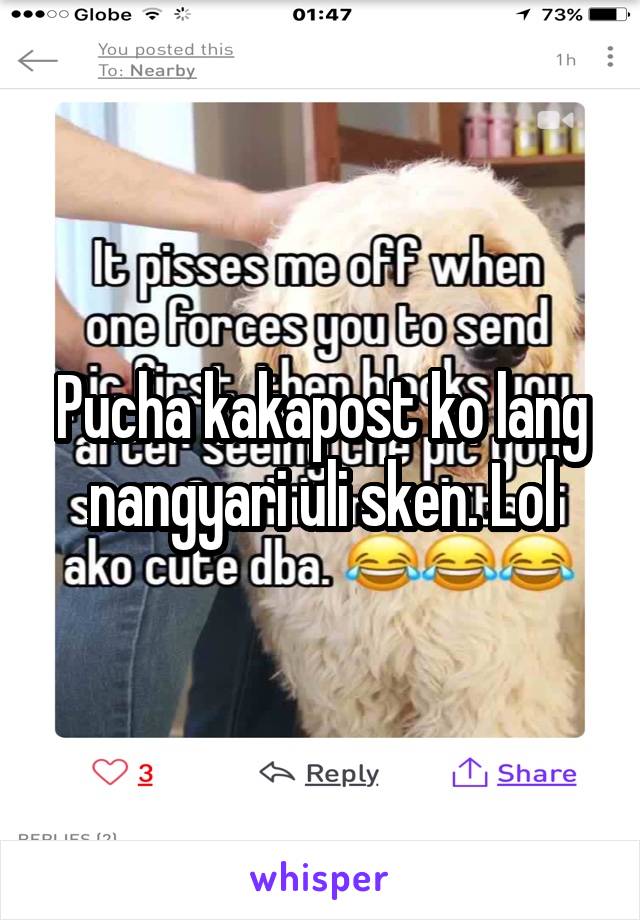 Pucha kakapost ko lang nangyari uli sken. Lol