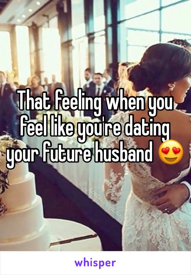 That feeling when you feel like you're dating your future husband 😍