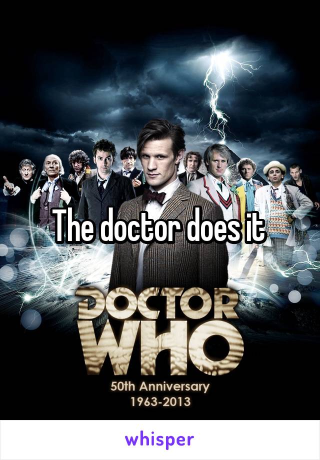 The doctor does it 