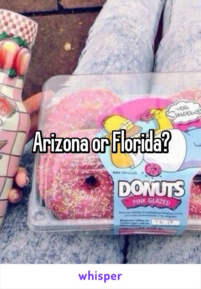 Arizona or Florida?