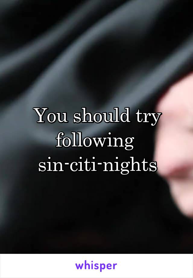 You should try following 
sin-citi-nights