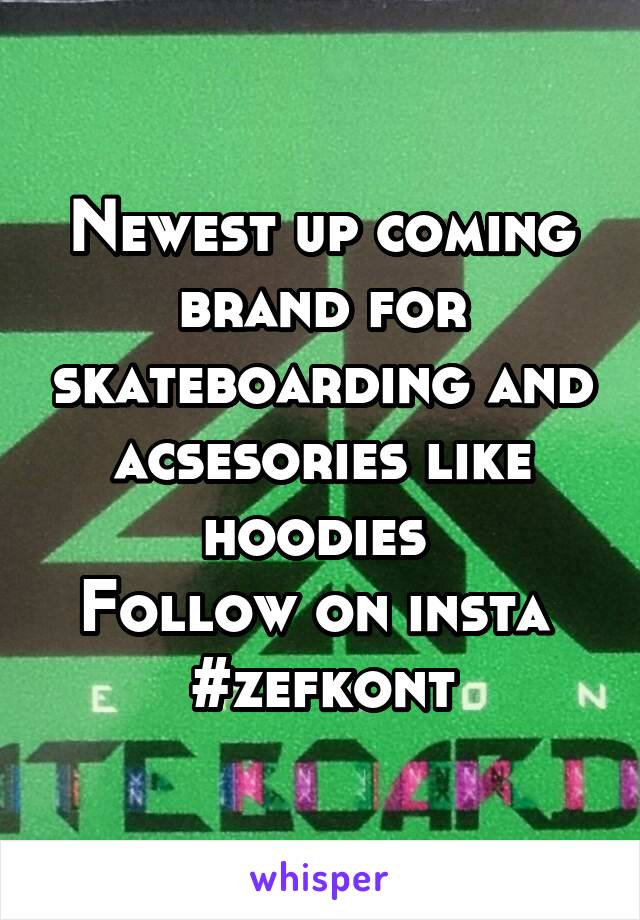 Newest up coming brand for skateboarding and acsesories like hoodies 
Follow on insta 
#zefkont