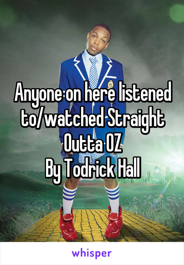 Anyone on here listened to/watched Straight Outta OZ
By Todrick Hall