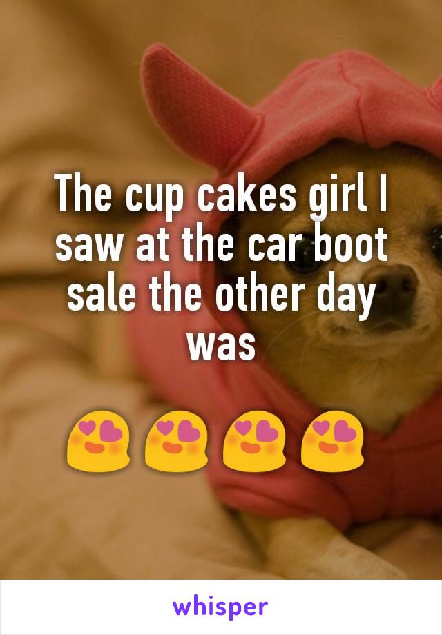 The cup cakes girl I saw at the car boot sale the other day was

😍 😍 😍 😍 