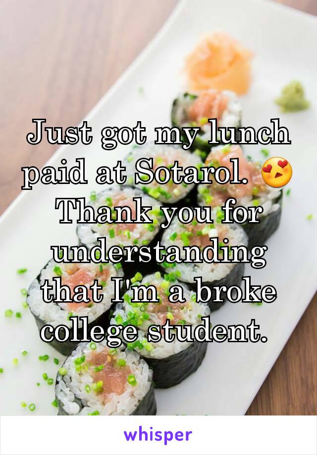 Just got my lunch paid at Sotarol. 😍 Thank you for understanding that I'm a broke college student. 