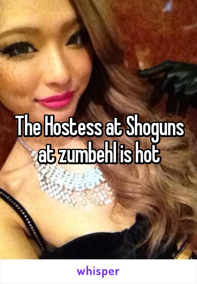 The Hostess at Shoguns at zumbehl is hot