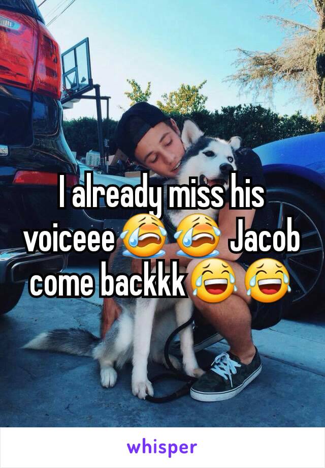 I already miss his voiceee😭😭 Jacob come backkk😂😂