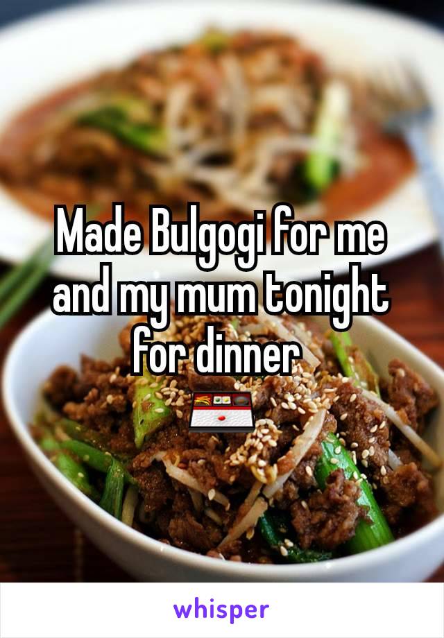 Made Bulgogi for me and my mum tonight for dinner 
🍱