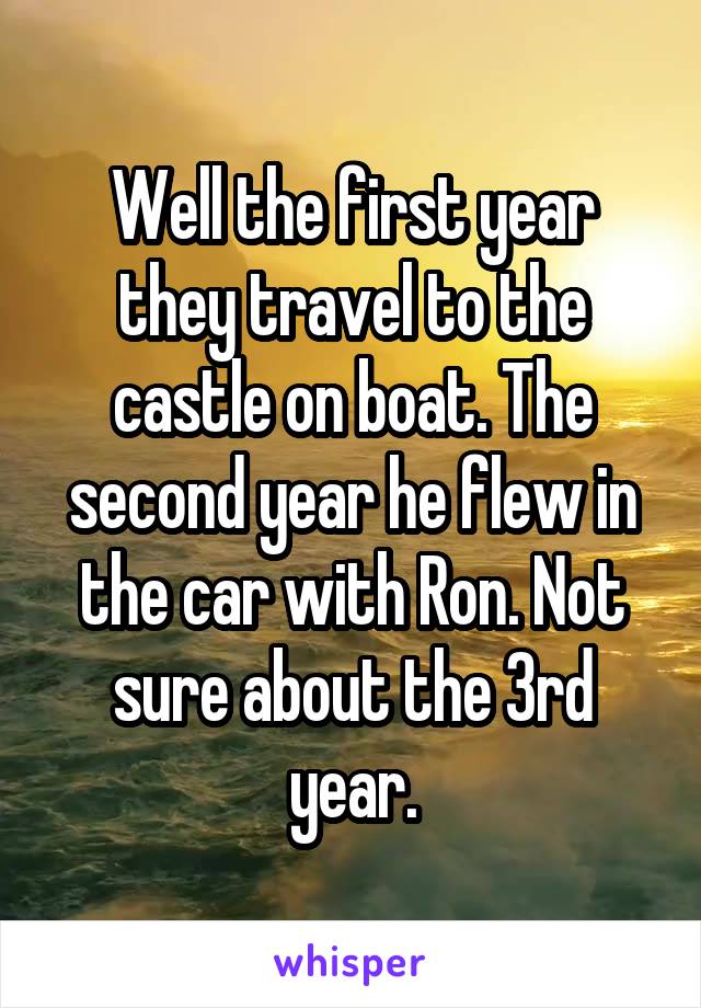 Well the first year they travel to the castle on boat. The second year he flew in the car with Ron. Not sure about the 3rd year.