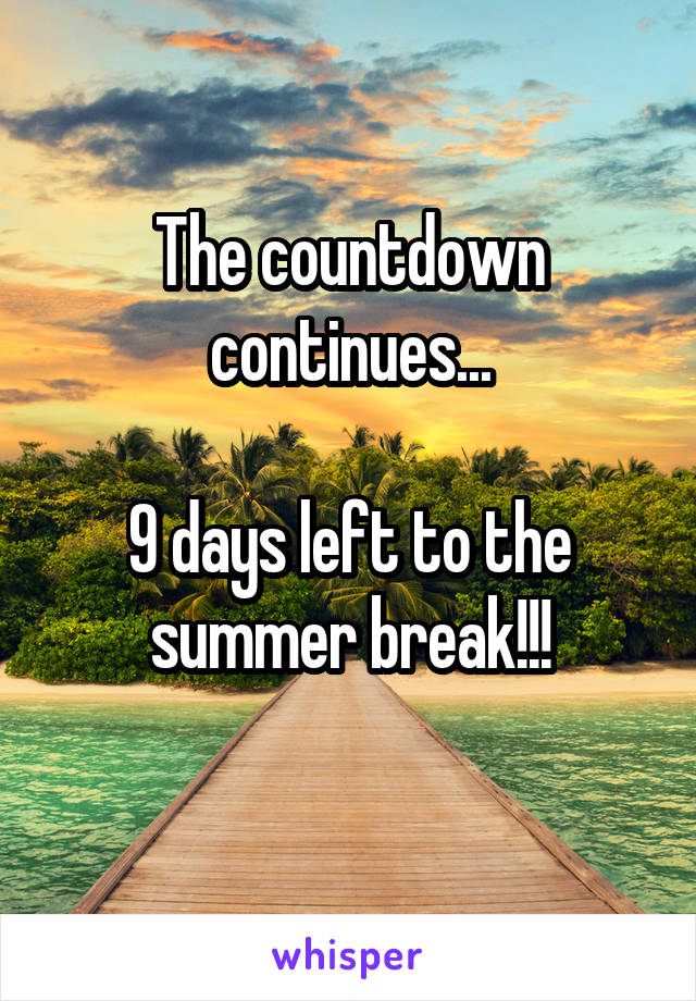 The countdown continues...

9 days left to the summer break!!!
