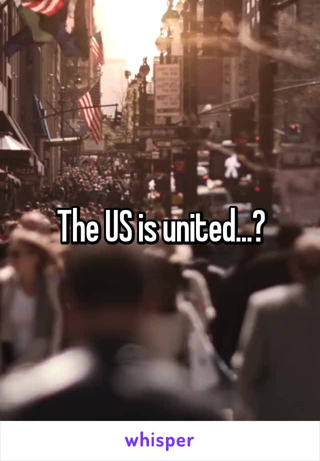 The US is united...?