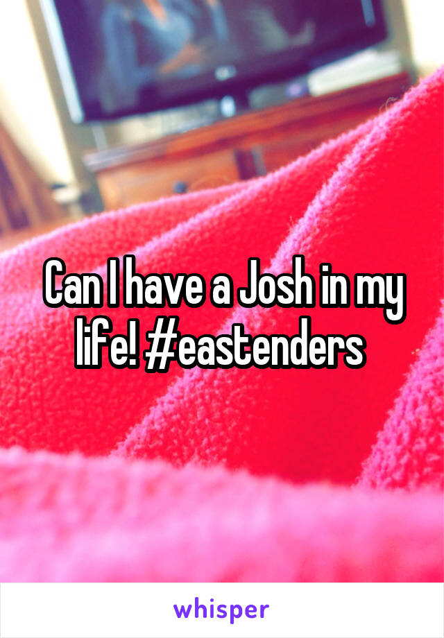 Can I have a Josh in my life! #eastenders 