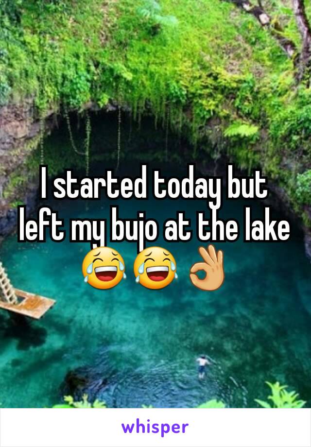 I started today but left my bujo at the lake😂😂👌