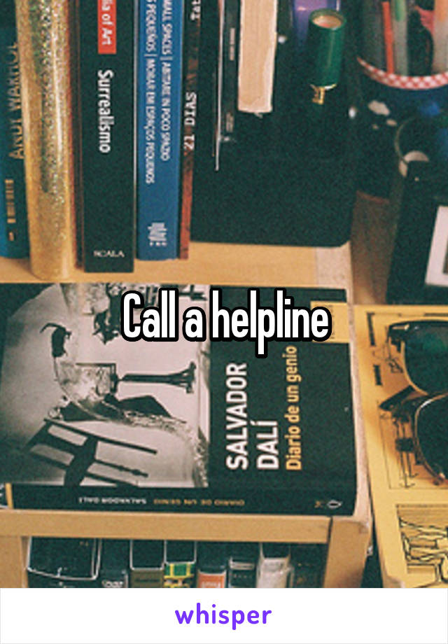 Call a helpline