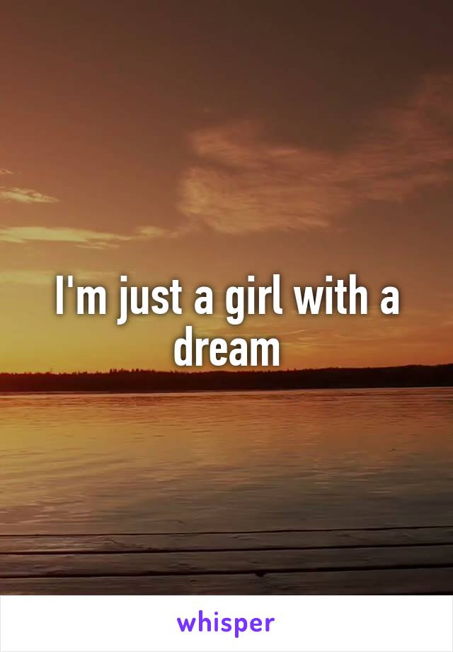 I'm just a girl with a dream